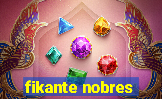 fikante nobres